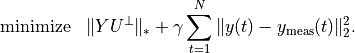 \begin{array}{ll}
\mbox{minimize} & \displaystyle \| Y U^\perp \|_* +
\gamma \sum_{t=1}^N \|y(t) - y_\mathrm{meas}(t)\|_2^2.
\end{array}