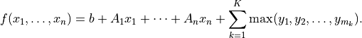 f(x_1,\ldots,x_n) = b + A_1 x_1 + \cdots + A_n x_n +
\sum_{k=1}^K \max (y_1, y_2, \ldots, y_{m_k}).