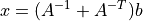 x = (A^{-1} + A^{-T})b
