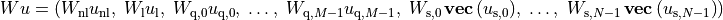 \newcommand{\svec}{\mathop{\mathbf{vec}}}
Wu = \left( W_\mathrm{nl} u_\mathrm{nl}, \;
W_\mathrm{l} u_\mathrm{l}, \;
W_{\mathrm{q},0} u_{\mathrm{q},0}, \; \ldots, \;
W_{\mathrm{q},M-1} u_{\mathrm{q},M-1},\;
W_{\mathrm{s},0} \svec{(u_{\mathrm{s},0})}, \; \ldots, \;
W_{\mathrm{s},N-1} \svec{(u_{\mathrm{s},N-1})} \right)