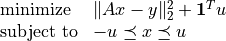 \newcommand{\ones}{{\bf 1}}
\begin{array}{ll}
\mbox{minimize} & \|Ax - y\|_2^2 + \ones^T u \\
\mbox{subject to} & -u \preceq x \preceq u
\end{array}
