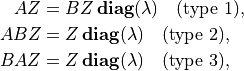 \newcommand{\diag}{\mathop{\bf diag}}
\begin{split}
AZ & = BZ\diag(\lambda)\quad \mbox{(type 1)}, \\
ABZ & = Z\diag(\lambda) \quad \mbox{(type 2)}, \\
BAZ & = Z\diag(\lambda) \quad \mbox{(type 3)},
\end{split}