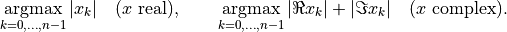 \mathop{\rm argmax}_{k=0,\ldots,n-1} |x_k| \quad \mbox{($x$ real)},
\qquad
\mathop{\rm argmax}_{k=0,\ldots,n-1} |\Re x_k| + |\Im x_k| \quad
\mbox{($x$ complex)}.