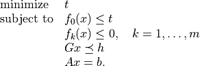 \begin{array}{ll}
\mbox{minimize} & t \\
\mbox{subject to} & f_0(x) \leq t \\
& f_k(x) \leq 0, \quad k =1, \ldots, m \\
& Gx \preceq h \\
& Ax = b.
\end{array}
