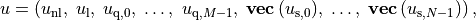 \newcommand{\svec}{\mathop{\mathbf{vec}}}
u = \left( u_\mathrm{nl}, \; u_\mathrm{l}, \; u_{\mathrm{q},0}, \;
\ldots, \; u_{\mathrm{q},M-1}, \; \svec{(u_{\mathrm{s},0})}, \;
\ldots, \; \svec{(u_{\mathrm{s},N-1})} \right), \qquad