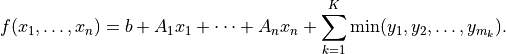 f(x_1,\ldots,x_n) = b + A_1 x_1 + \cdots + A_n x_n +
\sum_{k=1}^K \min (y_1, y_2, \ldots, y_{m_k}).