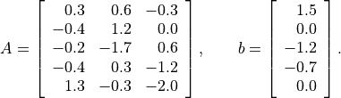 A = \left[ \begin{array}{rrr}
    0.3 &  0.6 & -0.3 \\
   -0.4 &  1.2 &  0.0 \\
   -0.2 & -1.7 &  0.6 \\
   -0.4 &  0.3 & -1.2 \\
    1.3 & -0.3 & -2.0
   \end{array} \right], \qquad
b = \left[ \begin{array}{r} 1.5 \\ 0.0 \\ -1.2 \\ -0.7 \\ 0.0
    \end{array} \right].