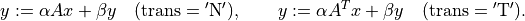 y := \alpha Ax + \beta y \quad
(\mathrm{trans} = \mathrm{'N'}), \qquad
y := \alpha A^T x + \beta y \quad
(\mathrm{trans} = \mathrm{'T'}).