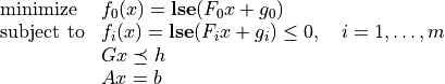 \newcommand{\lse}{\mathop{\mathbf{lse}}}
\begin{array}{ll}
\mbox{minimize} & f_0(x) = \lse(F_0x+g_0) \\
\mbox{subject to} & f_i(x) = \lse(F_ix+g_i) \leq 0,
\quad i=1,\ldots,m \\
& Gx \preceq h \\
& Ax=b
\end{array}
