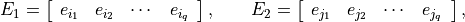 E_1 = \left[ \begin{array}{cccc}
    e_{i_1} & e_{i_2} & \cdots & e_{i_q} \end{array}\right], \qquad
E_2 = \left[ \begin{array}{cccc}
    e_{j_1} & e_{j_2} & \cdots & e_{j_q} \end{array}\right],
