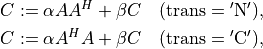 C & := \alpha AA^H + \beta C \quad
(\mathrm{trans} = \mathrm{'N'}), \\
C & := \alpha A^HA + \beta C \quad
(\mathrm{trans} = \mathrm{'C'}),