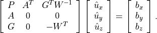 \left[\begin{array}{ccc}
    P & A^T & G^TW^{-1} \\
    A & 0   & 0  \\
    G & 0   & -W^T
\end{array}\right]
\left[\begin{array}{c}
    \hat u_x \\ \hat u_y \\ \hat u_z
\end{array}\right]
=
\left[\begin{array}{c}
    b_x \\ b_y \\ b_z
\end{array}\right].