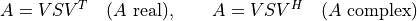 A = V S V^T \quad \mbox{($A$ real)}, \qquad
A = V S V^H \quad \mbox{($A$ complex)}