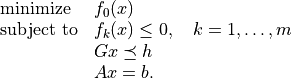 \begin{array}{ll}
\mbox{minimize} & f_0(x) \\
\mbox{subject to} & f_k(x) \leq 0, \quad k=1,\ldots,m \\
& G x \preceq h \\
& A x = b.
\end{array}