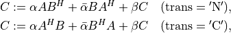 C & := \alpha AB^H + \bar \alpha BA^H + \beta C \quad
(\mathrm{trans} = \mathrm{'N'}), \\
C & := \alpha A^HB + \bar\alpha B^HA + \beta C \quad
(\mathrm{trans} = \mathrm{'C'}),
