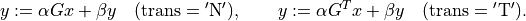 y := \alpha Gx + \beta y \quad
(\mathrm{trans} = \mathrm{'N'}), \qquad
y := \alpha G^T x + \beta y \quad
(\mathrm{trans} = \mathrm{'T'}).
