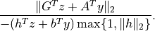 \frac{ \|G^Tz+A^Ty\|_2 }{ -(h^Tz + b^Ty) \max\{1, \|h\|_2 \} }.