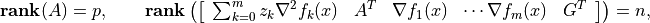 \newcommand{\Rank}{\mathop{\bf rank}}
\Rank(A) = p, \qquad
\Rank \left( \left[ \begin{array}{cccccc}
     \sum_{k=0}^m z_k \nabla^2 f_k(x) & A^T &
      \nabla f_1(x) & \cdots \nabla f_m(x) & G^T
      \end{array} \right] \right) = n,