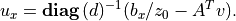 \newcommand{\diag}{\mbox{\bf diag}\,}
u_x = \diag(d)^{-1}(b_x/z_0 - A^T v).