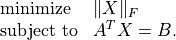 \begin{array}{ll}
\mbox{minimize} & \|X\|_F \\
\mbox{subject to} & A^TX=B.
\end{array}